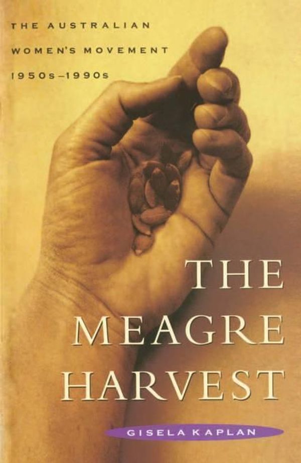 Cover Art for 9781741159608, The Meagre HarvestThe Australian women's movement 1950s-1990s by Gisela Kaplan