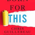 Cover Art for 9780451496638, Born for This: How to Find the Work You Were Meant to Do by Chris Guillebeau
