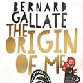 Cover Art for B07XV9VSQ3, The Origin of Me by Bernard Gallate