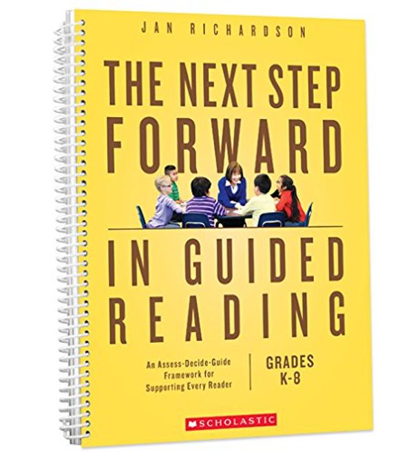 Cover Art for B01KKDFPXS, The Next Step Forward in Guided Reading: An Assess-Decide-Guide Framework for Supporting Every Reader by Jan Richardson