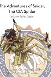 Cover Art for 9780989280037, The Adventures of Snider, the CIA Spider, by John Taylor Gatto by John Taylor Gatto