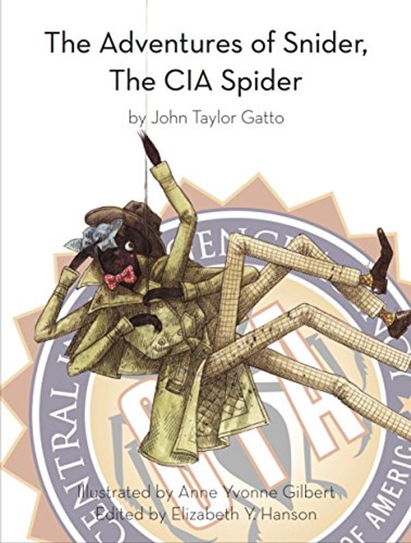 Cover Art for 9780989280037, The Adventures of Snider, the CIA Spider, by John Taylor Gatto by John Taylor Gatto