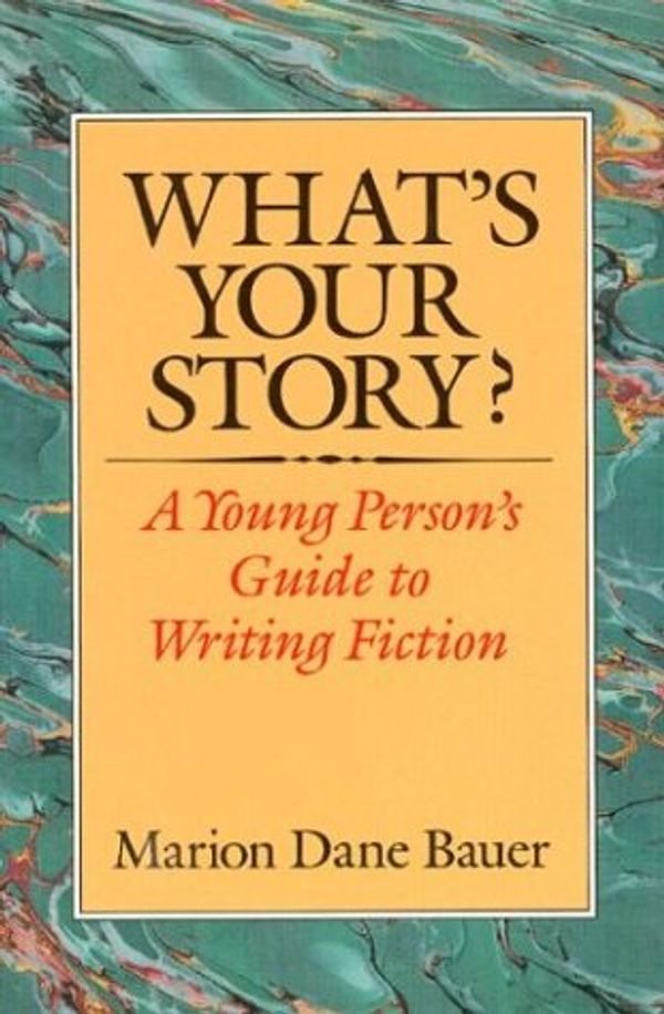 Cover Art for 9780395577813, What's Your Story?: A Young Person's Guide to Writing Fiction by Marion Dane Bauer
