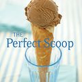 Cover Art for 8580001041346, The Perfect Scoop: Ice Creams, Sorbets, Granitas, and Sweet Accompaniments by David Lebovitz