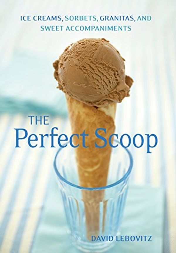 Cover Art for 8580001041346, The Perfect Scoop: Ice Creams, Sorbets, Granitas, and Sweet Accompaniments by David Lebovitz