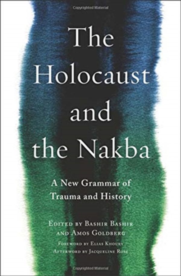 Cover Art for 9780231182973, The Holocaust and the Nakba: A New Grammar of Trauma and History (Religion, Culture, and Public Life) by Bashir Bashir