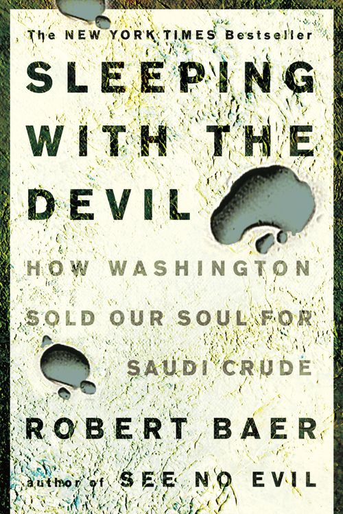 Cover Art for 9781400052684, Sleeping with the Devil: How Washington Sold Our Soul for Saudi Crude by Robert Baer