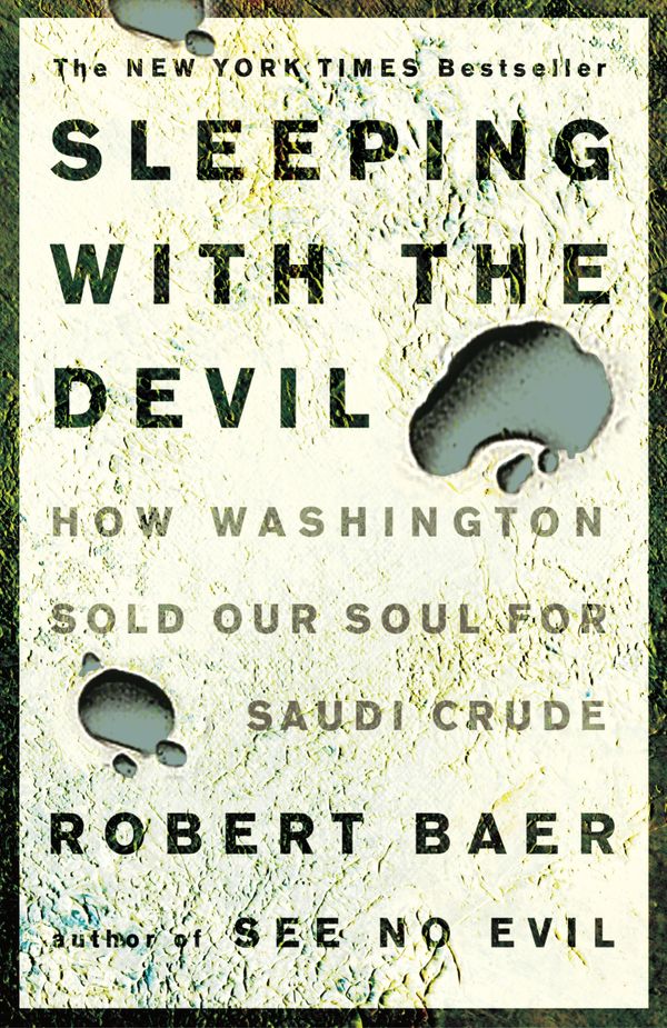 Cover Art for 9781400052684, Sleeping with the Devil: How Washington Sold Our Soul for Saudi Crude by Robert Baer