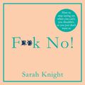 Cover Art for B07W7V796J, F**k No! by Sarah Knight