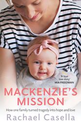 Cover Art for 9781760527457, Mackenzie's Mission: How one mother turned tragedy into hope and love by Rachael Casella