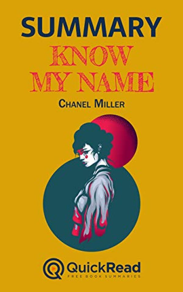Cover Art for B082MS1142, Summary of “Know My Name” by Chanel Miller by QuickRead, Lea Schullery