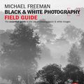 Cover Art for 9781135052652, Black and White Photography Field Guide by Michael Freeman