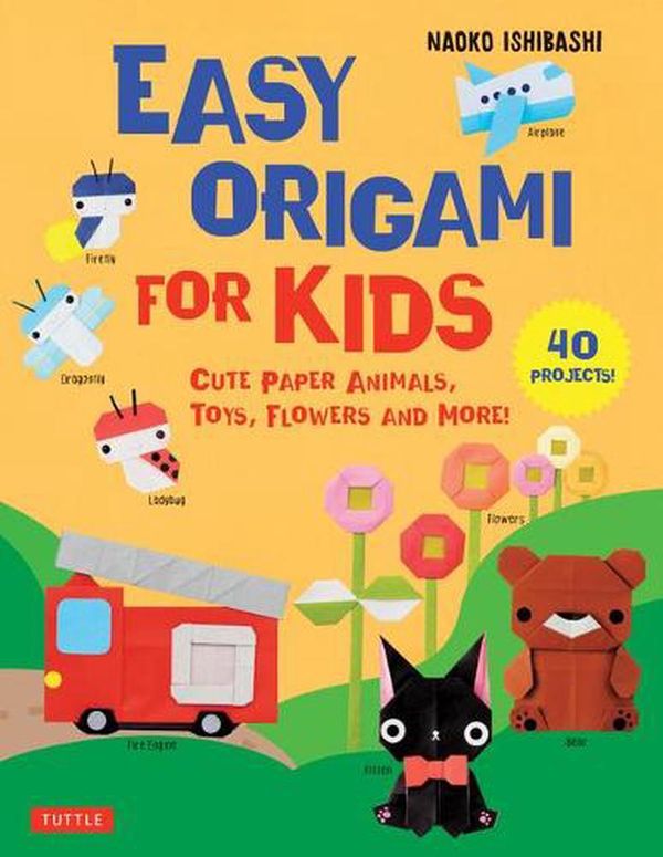Cover Art for 9784805316764, Easy Origami for Kids: Cute Paper Animals, Toys, Flowers and More! (40 Fun to Fold Projects) by Naoko Ishibashi