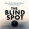 Cover Art for 9780262048804, The Blind Spot: Why Science Cannot Ignore Human Experience by Thompson, Evan, Frank, Adam, Gleiser, Marcelo