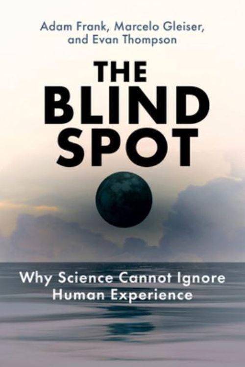 Cover Art for 9780262048804, The Blind Spot: Why Science Cannot Ignore Human Experience by Thompson, Evan, Frank, Adam, Gleiser, Marcelo