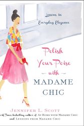 Cover Art for 9781501118739, Polish Your Poise with Madame ChicLessons in Everyday Elegance by Jennifer L. Scott