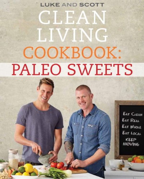 Cover Art for B00K1BDBFO, Clean Living Cookbook: Paleo Sweets (The Clean Living Series Book 6) by Luke Hines, Scott Gooding