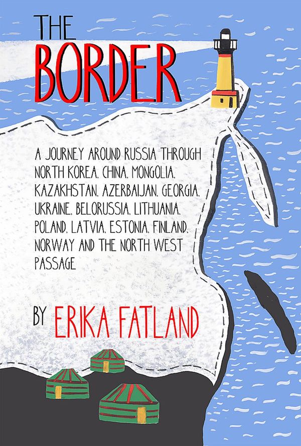 Cover Art for 9780857057808, The Border - A Journey Around Russia by Erika Fatland