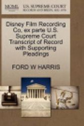 Cover Art for 9781270269717, Disney Film Recording Co, Ex Parte U.S. Supreme Court Transcript of Record with Supporting Pleadings by Ford W Harris
