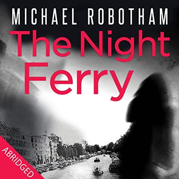 Cover Art for B00NPB8LYS, The Night Ferry by Michael Robotham