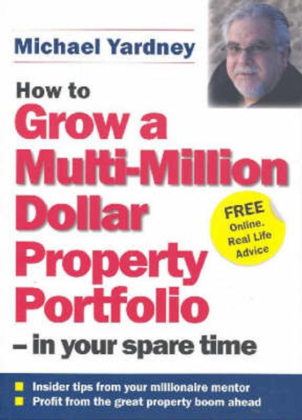 Cover Art for 9781875889976, How to Grow a Multi-Million Dollar Property Portfolio - in Your Spare Time by Michael Yardney