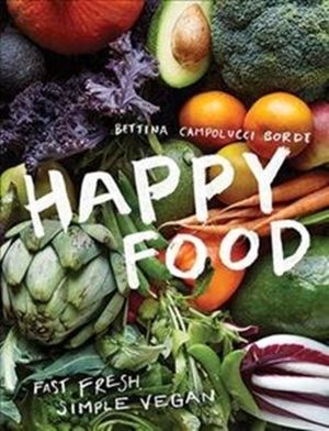 Cover Art for 9781784881573, Happy Food: Fast, fresh, simple vegan by Bettina Campolucci Bordi