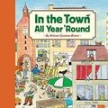 Cover Art for 9780811864749, In the Town All Year 'Round by Rotraut Susanne Berner