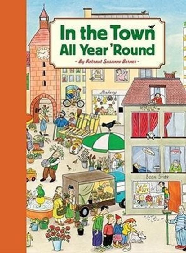 Cover Art for 9780811864749, In the Town All Year 'Round by Rotraut Susanne Berner
