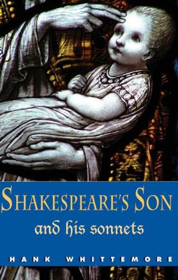 Cover Art for 9780982073216, Shakespeare's Son and His Sonnets by Hank Whittemore
