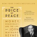 Cover Art for 9780525509059, The Price of Peace: Money, Democracy, and the Life of John Maynard Keynes by Zachary D. Carter