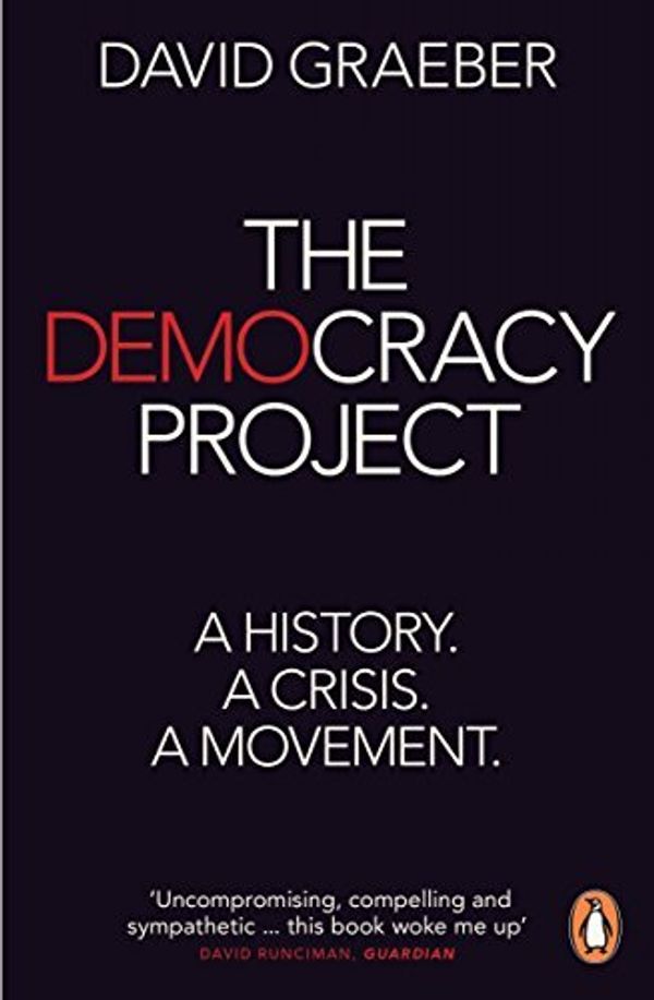 Cover Art for B011T78R2U, The Democracy Project: A History, a Crisis, a Movement by David Graeber (24-Apr-2014) Paperback by 
