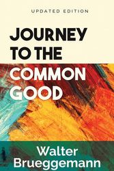 Cover Art for 9780664267315, Journey to the Common Good: Updated Edition by Walter Brueggemann