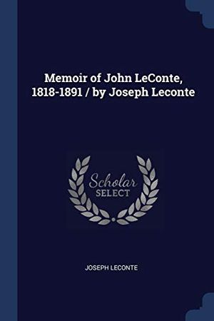 Cover Art for 9781376879049, Memoir of John LeConte, 1818-1891 / by Joseph Leconte by Joseph LeConte