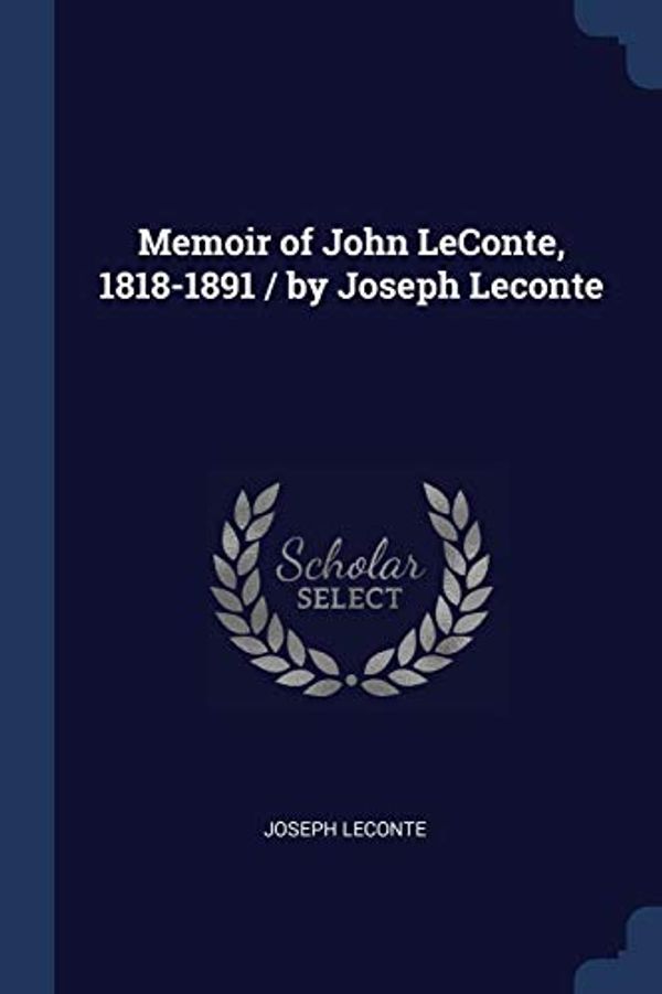 Cover Art for 9781376879049, Memoir of John LeConte, 1818-1891 / by Joseph Leconte by Joseph LeConte
