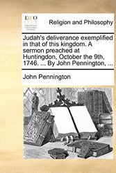 Cover Art for 9781171139317, Judah's Deliverance Exemplified in That of This Kingdom. a Sermon Preached at Huntingdon, October the 9th, 1746. ... by John Pennington, ... by John Pennington