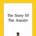 Cover Art for 9781419184048, The Story Of The Amulet by Edith Nesbit