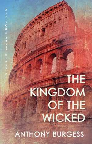 Cover Art for 9780749079642, The Kingdom of the Wicked by Anthony Burgess