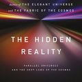 Cover Art for B0055MYYZ0, The Hidden Reality: Parallel Universes and the Deep Laws of the Cosmos by Brian Greene