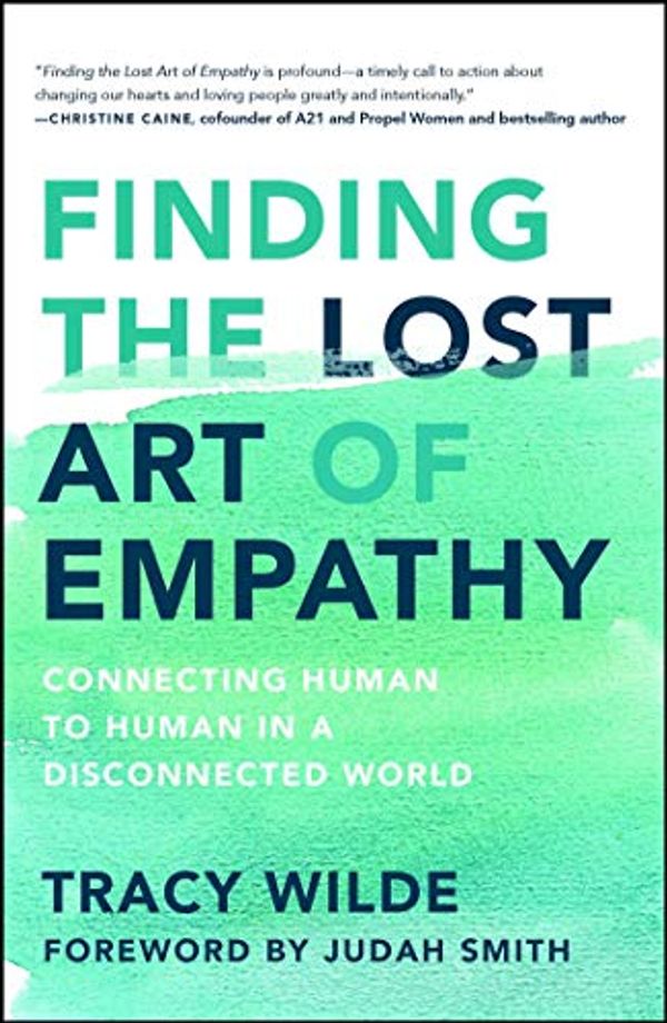 Cover Art for B01HMXRV2W, Finding the Lost Art of Empathy: Connecting Human to Human in a Disconnected World by Wilde-Pace, Tracy