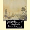 Cover Art for 9781533659446, South Sea Tales 1911 ( 8 powerful short stories ), by: Jack London: John Griffith "Jack" London by Jack London