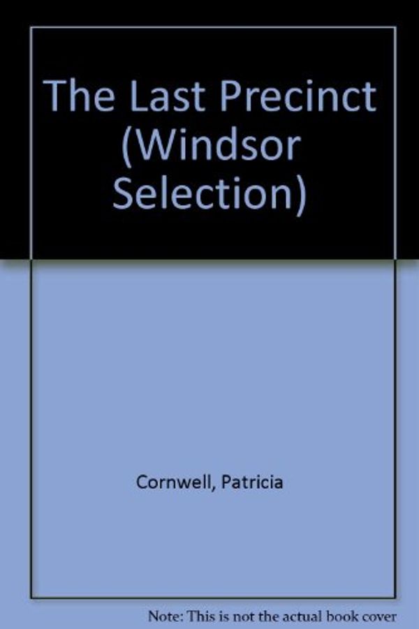 Cover Art for 9780754015253, The Last Precinct (Windsor Selection) by Patricia Cornwell