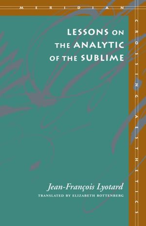 Cover Art for 9780804722421, Lessons on the Analytic of the Sublime by Jean-Francois Lyotard