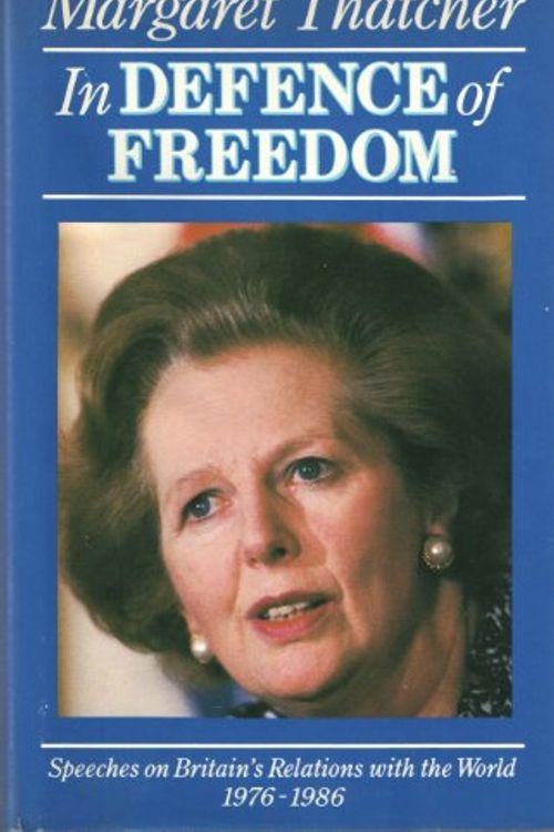 Cover Art for 9780879754013, In defence of freedom : speeches on Britain's relations with the world 1976-1986 by Margaret Thatcher