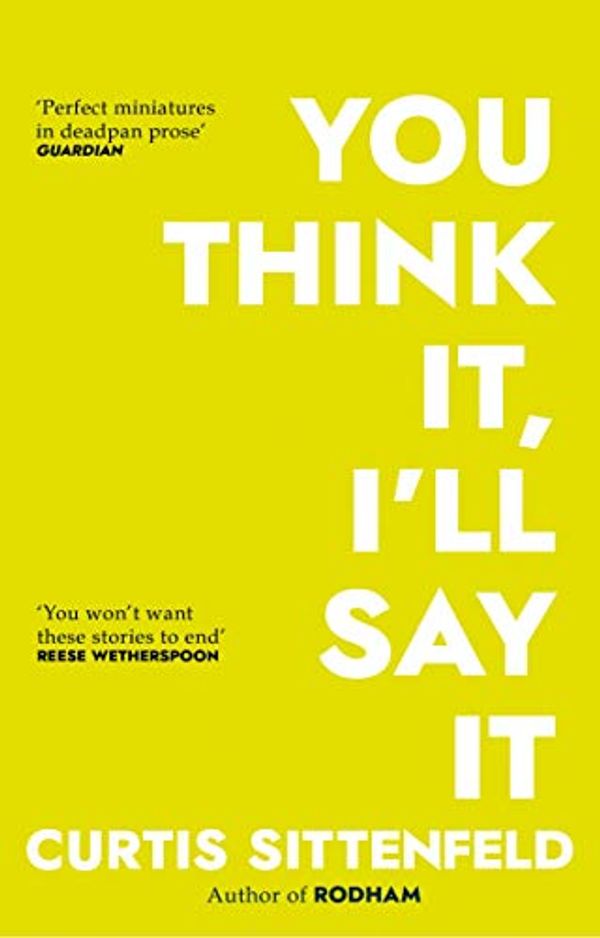 Cover Art for B074MCV44L, You Think It, I'll Say It: Stories by Curtis Sittenfeld