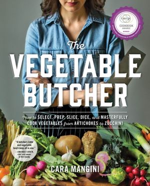 Cover Art for 9780761180524, The Vegetable Butcher: How to Select, Prep, Slice, Dice, and Masterfully Cook Vegetables from Artichokes to Zucchini by Cara Mangini