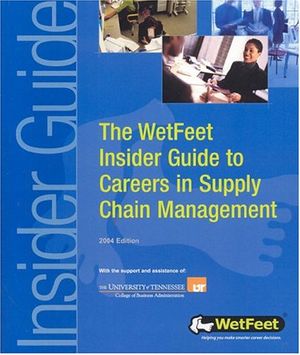 Cover Art for 9781582074238, The WetFeet Insider Guide to Careers in Supply Chain Management (Wetfeet Insider Guides) by WetFeet