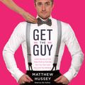 Cover Art for 9780062263377, Get the Guy by Matthew Hussey, Matthew Hussey