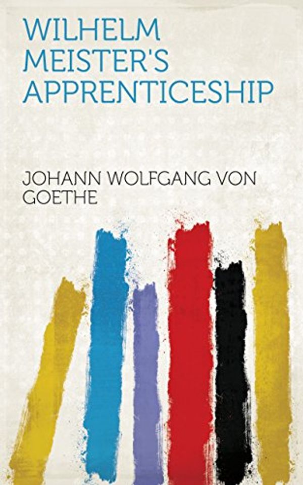 Cover Art for B07BS764GS, Wilhelm Meister's Apprenticeship by Johann Wolfgang von Goethe