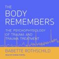 Cover Art for 9798200777457, The Body Remembers Lib/E: The Psychophysiology of Trauma and Trauma Treatment by Babette Rothschild