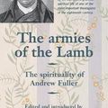 Cover Art for 9781894400138, The Armies of the Lamb: the Spirituality of Andrew Fuller (Classics of Reformed Spirituality) by Andrew Fuller